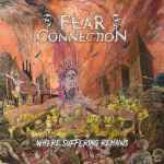 FEAR CONNECTION - Where Suffering Remains CD